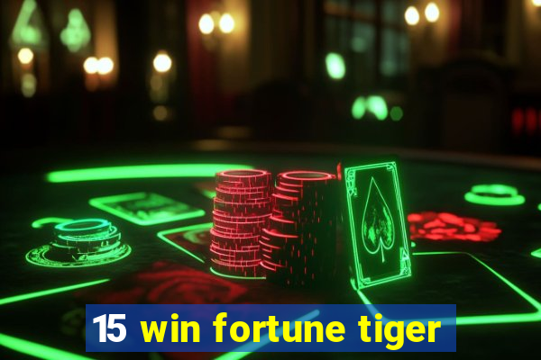 15 win fortune tiger